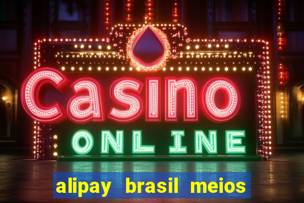 alipay brasil meios de pagamento ltda